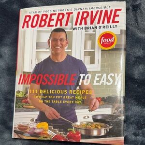 Robert Irvine's Culinary Guide: Impossible to Easy